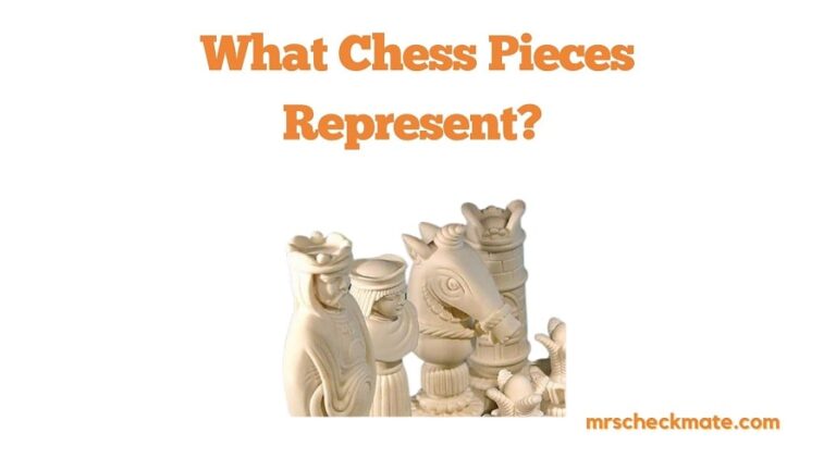 What Chess Pieces Represent? (Meaning & Symbolism)