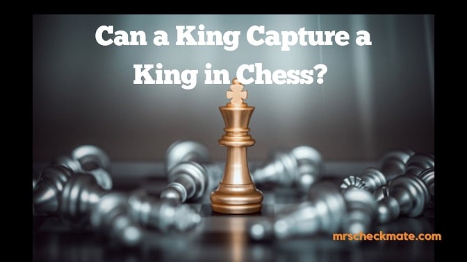 Can a King Capture a King in Chess