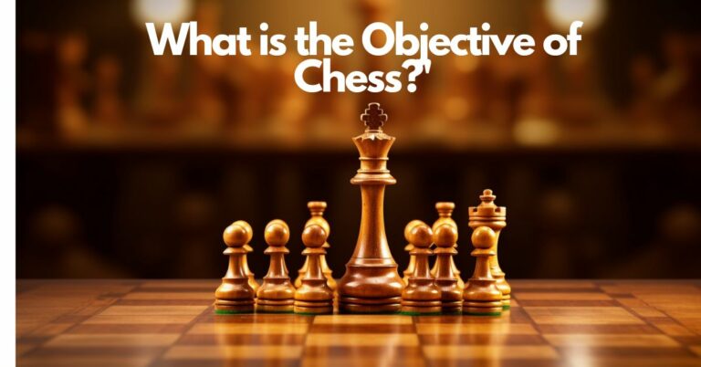What is the Objective of Chess? (Explained)